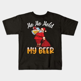 Santa Claus Drinking Beer Christmas Day Ho Ho Hold My Beer Kids T-Shirt